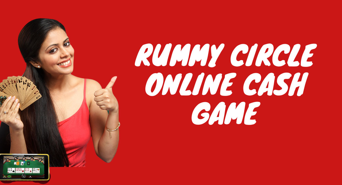 Play Rummy Circle Cash Game Online